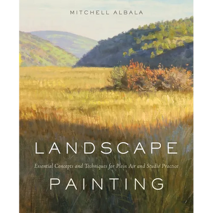 Landscape Painting: Essential Concepts and Techniques for Plein Air and Studio Practice - Hardcover