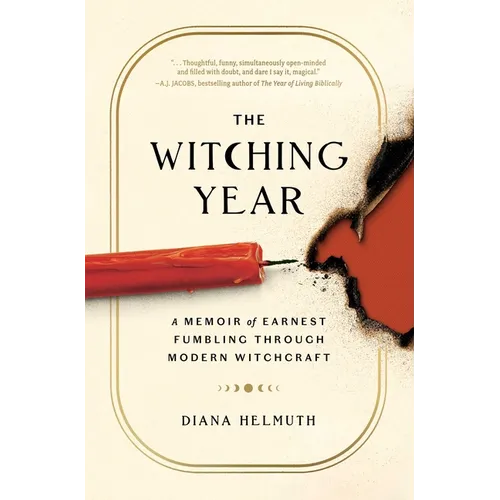 The Witching Year: A Memoir of Earnest Fumbling Through Modern Witchcraft - Hardcover