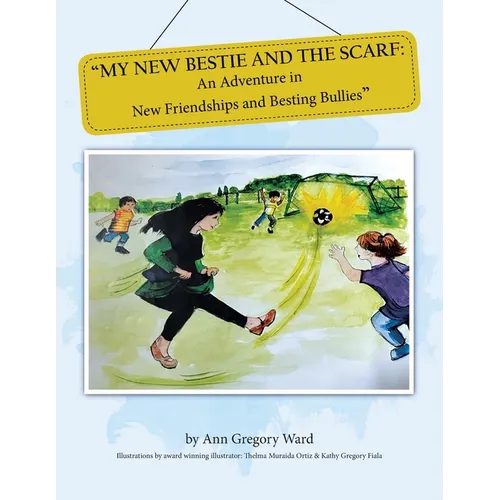 My New Bestie and the Scarf: "An Adventure in New Friendships and Besting Bullies" - Paperback