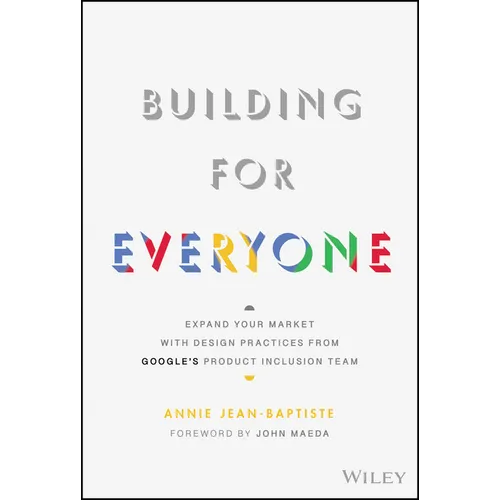 Building for Everyone: Expand Your Market with Design Practices from Google's Product Inclusion Team - Hardcover