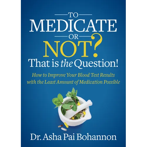 To Medicate or Not? That Is the Question!: How to Improve Your Blood Test Results with the Least Amount of Medication Possible - Paperback