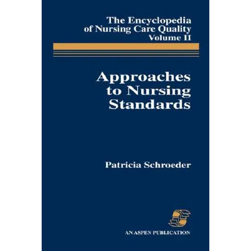 Approaches to Nursing Standards, the Encyclopedia of Nursing Care Quality, Volume 2: . - Paperback