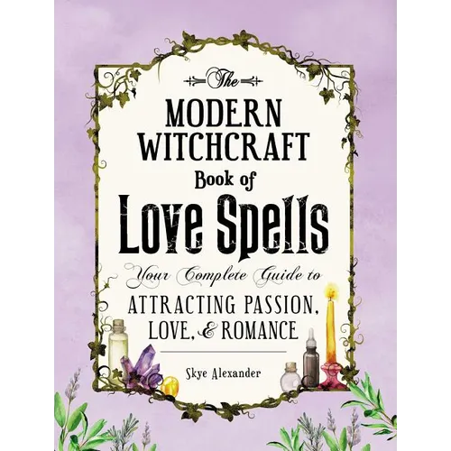 The Modern Witchcraft Book of Love Spells: Your Complete Guide to Attracting Passion, Love, and Romance - Hardcover