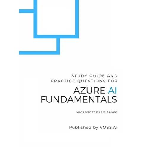Azure AI Fundamentals: Study Guide and Practice Exam for the Microsoft AI-900 Exam - Paperback