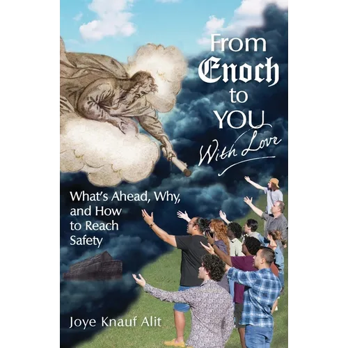 From Enoch to You With Love: What's Ahead, Why, and How to Reach Safety - Paperback