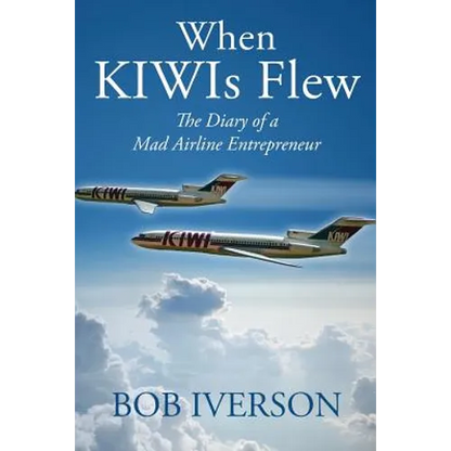 When KIWIs Flew: The Diary of a Mad Airline Entrepreneur - Paperback