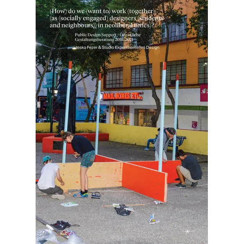 (How) Do We (Want To) Work (Together) (as (Socially Engaged) Designers (Students and Neighbours)) in Neoliberal Times)?: Design Support / Öffentliche - Paperback