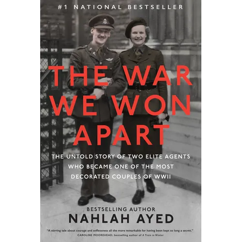 The War We Won Apart: The Untold Story of Two Elite Agents Who Became One of the Most Decorated Couples of WWII - Hardcover