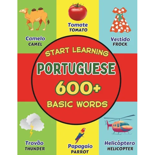 Start Learning Portuguese: Over 600 Basic Words, Alphabets, Numbers: Picture Book for Kids: Bilingual Portuguese - English Learner Book - Paperback