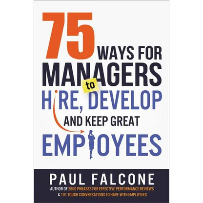 The 75 Ways for Managers to Hire, Develop, and Keep Great Employees - Paperback