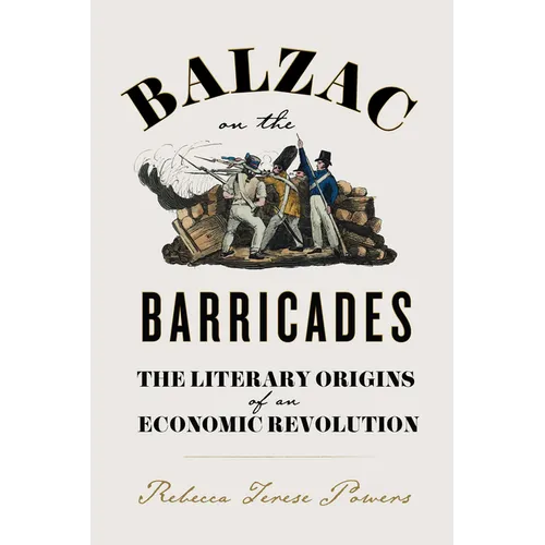 Balzac on the Barricades: The Literary Origins of an Economic Revolution - Paperback