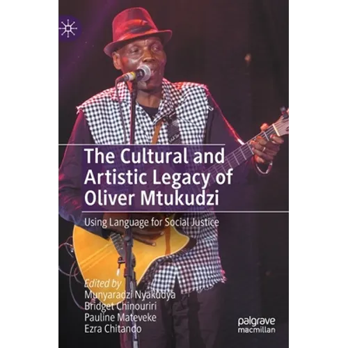 The Cultural and Artistic Legacy of Oliver Mtukudzi: Using Language for Social Justice - Hardcover