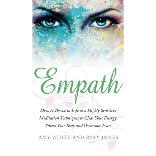 Empath: How to Thrive in Life as a Highly Sensitive - Meditation Techniques to Clear Your Energy, Shield Your Body and Overcome Fears (Empath Series) - Hardcover