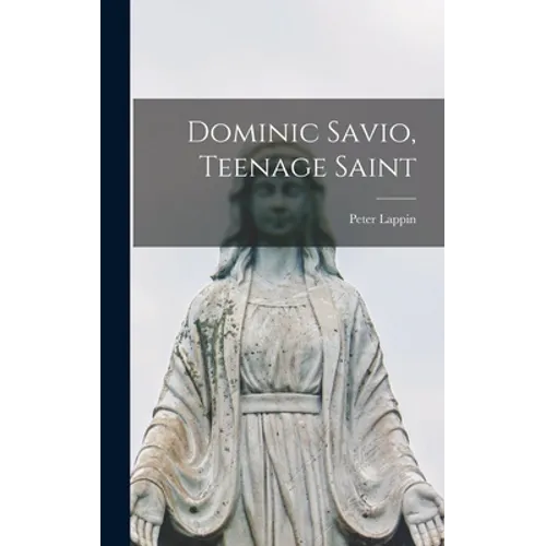Dominic Savio, Teenage Saint - Hardcover