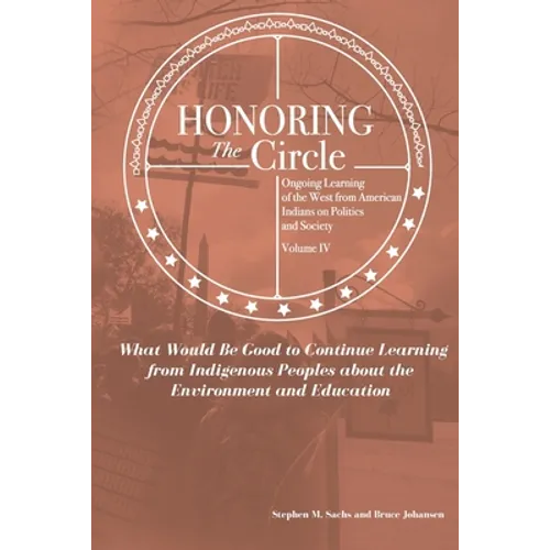 Honoring the Circle: Ongoing Learning from American Indians on Politics and Society, Volume IV: What Would Be Good to Continue Learning fro - Paperback