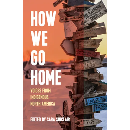 How We Go Home: Voices from Indigenous North America - Hardcover