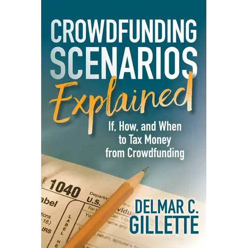 Crowdfunding Scenarios Explained: If, How, and When to Tax Money from Crowdfunding - Paperback