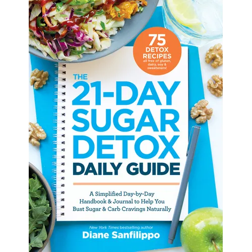 The 21-Day Sugar Detox Daily Guide: A Simplified, Day-By-Day Handbook & Journal to Help You Bust Sugar & Carb Cravings Naturally - Paperback