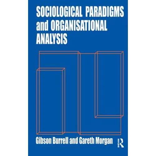 Sociological Paradigms and Organisational Analysis: Elements of the Sociology of Corporate Life - Paperback