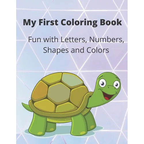 My First Coloring Book: A Coloring Book for Toddlers, Fun with Letters, Numbers, Shapes and Colors - Paperback