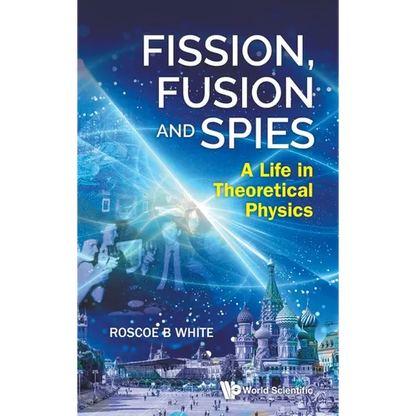 Fission, Fusion and Spies: A Life in Theoretical Physics - Hardcover