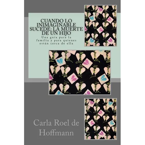 Cuando lo Inimaginable Sucede: La Muerte de un Hijo: Una guía para la familia y para quienes están cerca de ella - Paperback