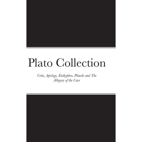 Plato Collection: Crito, Apology, Euthyphro, Phaedo and The Allegory of the Cave - Hardcover