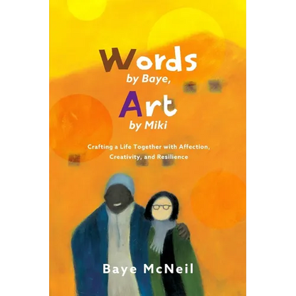 Words By Baye, Art By Miki: Crafting a Life Together with Affection, Creativity, and Resilience - Paperback