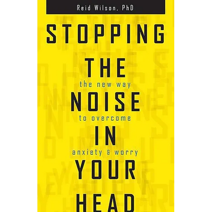 Stopping the Noise in Your Head: The New Way to Overcome Anxiety and Worry - Paperback
