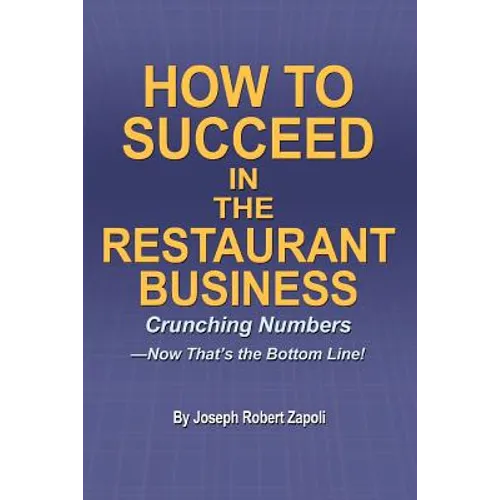 How to Succeed in the Restaurant Business: Crunching Numbers--Now That's the Bottom Line! - Paperback