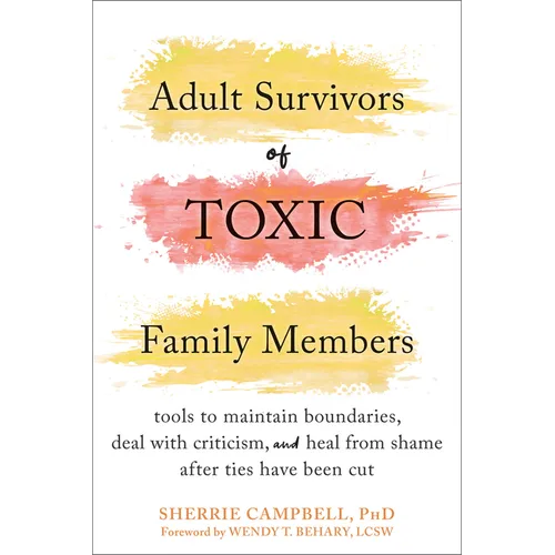 Adult Survivors of Toxic Family Members: Tools to Maintain Boundaries, Deal with Criticism, and Heal from Shame After Ties Have Been Cut - Paperback