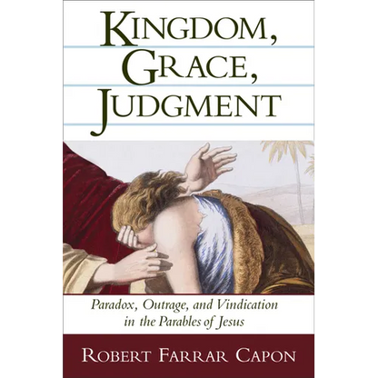 Kingdom, Grace, Judgment: Paradox, Outrage, and Vindication in the Parables of Jesus - Paperback