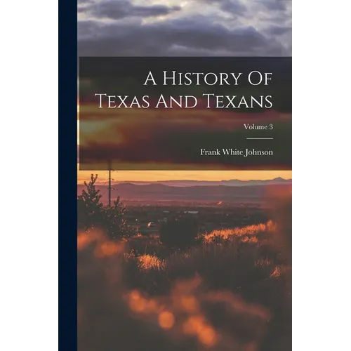 A History Of Texas And Texans; Volume 3 - Paperback