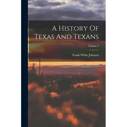 A History Of Texas And Texans; Volume 3 - Paperback