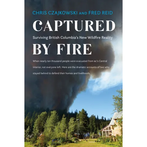 Captured by Fire: Surviving British Columbia's New Wildfire Reality - Paperback