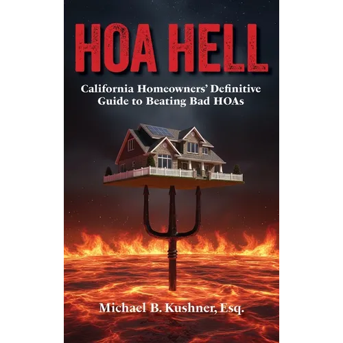 Hoa Hell: California Homeowners' Definitive Guide to Beating Bad HOAs - Hardcover
