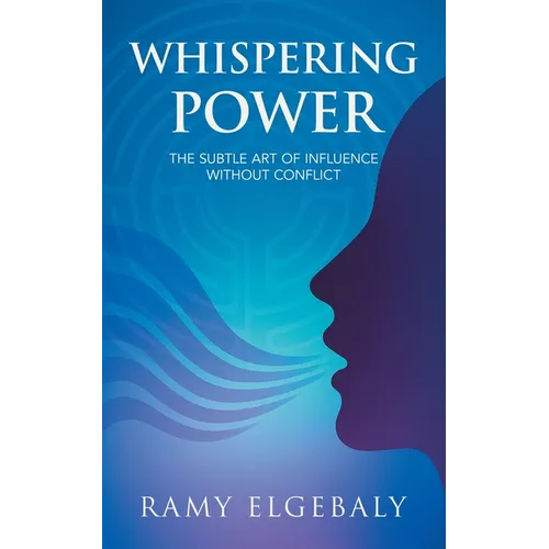 Whispering Power: The Subtle Art of Influence Without Conflict - Paperback