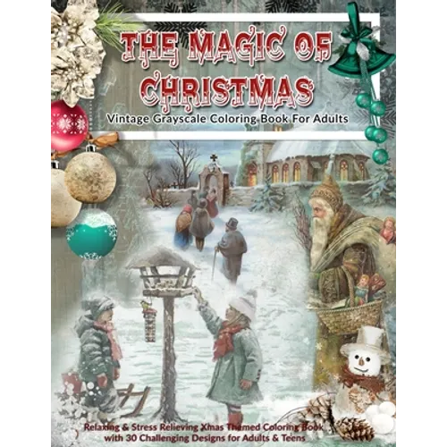 The Magic Of Christmas: Vintage Grayscale Coloring Book For Adults: Relaxing & Stress Relieving Xmas Themed Grayscale Coloring Book with 30 Challengin - Paperback