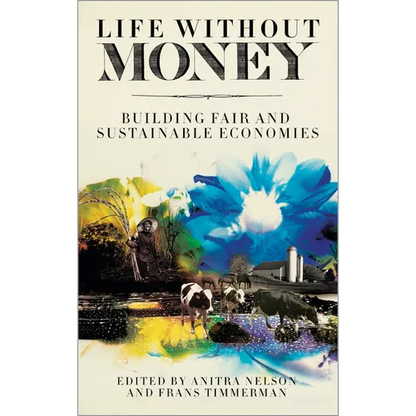 Life Without Money: Building Fair and Sustainable Economies - Paperback