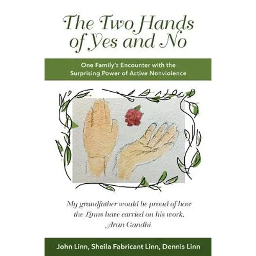 The Two Hands of Yes and No: One Family's Encounter with the Surprising Power of Active Nonviolence - Paperback