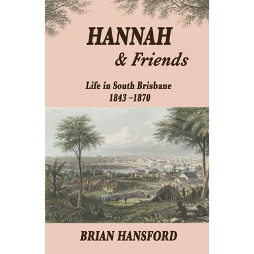 Hannah & Friends: Life in South Brisbane 1843-1870 - Paperback
