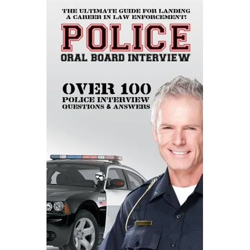 Police Oral Board Interview: Over 100 Police Interview Questions & Answers - Paperback