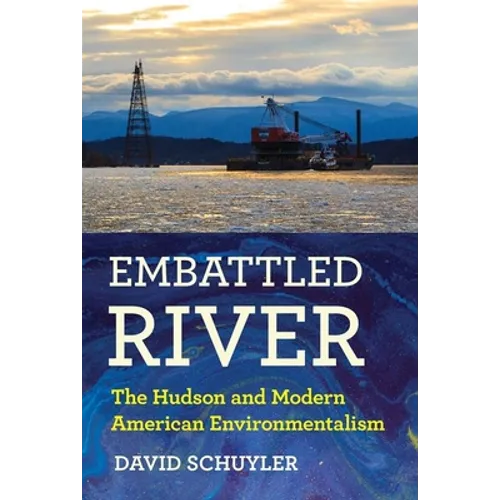 Embattled River: The Hudson and Modern American Environmentalism - Hardcover