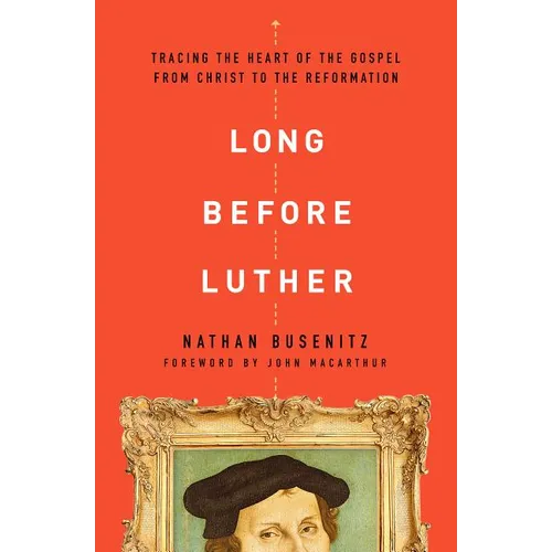 Long Before Luther: Tracing the Heart of the Gospel from Christ to the Reformation - Paperback
