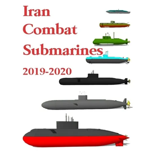Iran Combat Submarines: 2019 - 2020 - Paperback