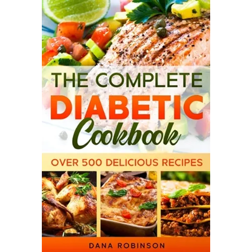 The Complete Diabetic Cookbook: Over 500 Delicious Recipes - Paperback