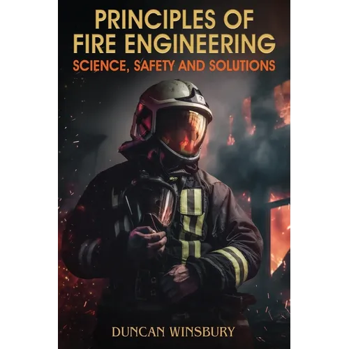Principles of Fire Engineering Science, Safety and Solutions - Paperback