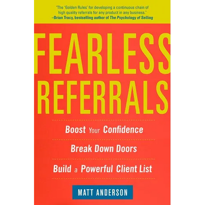 Fearless Referrals: Boost Your Confidence, Break Down Doors, and Build a Powerful Client List - Paperback