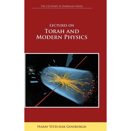 Lectures on Torah and Modern Physics (the Lectures in Kabbalah Series) - Hardcover