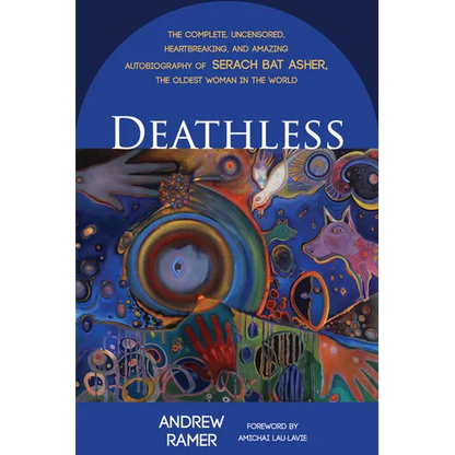 Deathless: The Complete, Uncensored, Heartbreaking, and Amazing Autobiography of Serach Bat Asher, the Oldest Woman in the World - Hardcover